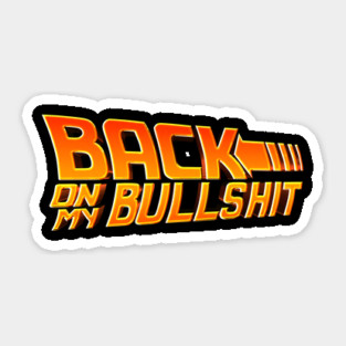 Back On My Bullshit Sticker