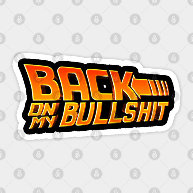 Back On My Bullshit Sticker by Shit Post Hero