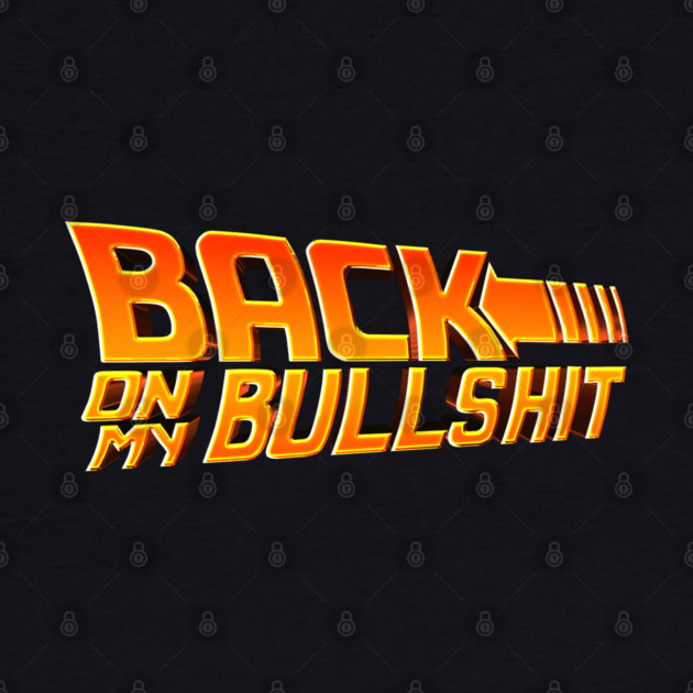 Back On My Bullshit by Shit Post Hero