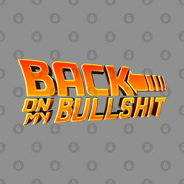 Back On My Bullshit by Shit Post Hero