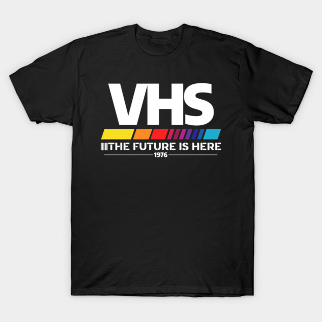 VHS – The Future Is Here (1976) T-Shirt by Shit Post Hero