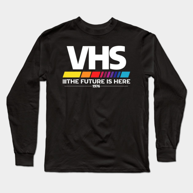 VHS – The Future Is Here (1976) Long Sleeve T-Shirt by Shit Post Hero