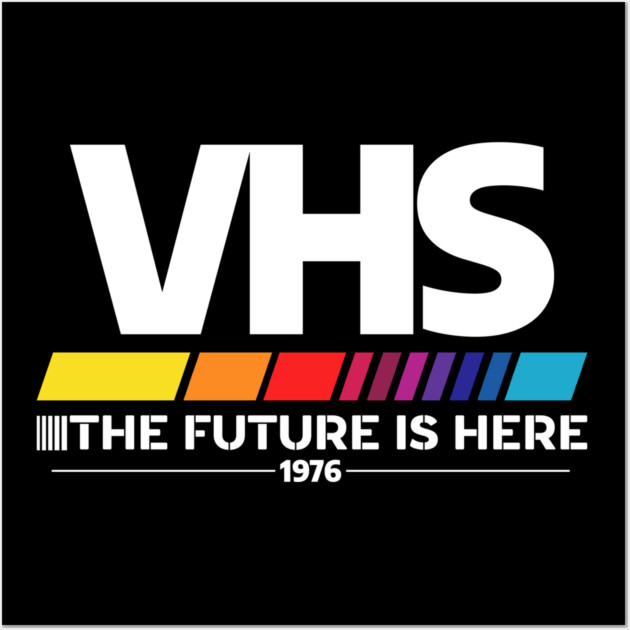VHS – The Future Is Here (1976) Wall Art by Shit Post Hero
