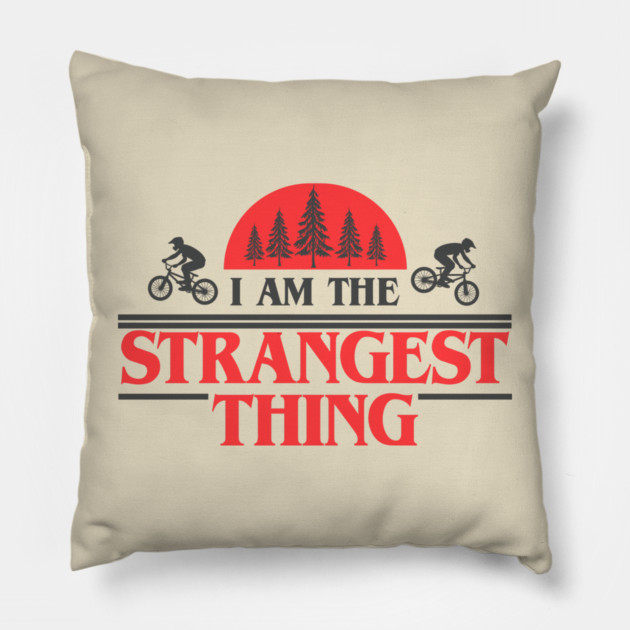I Am the Strangest Thing Pillow by Shit Post Hero