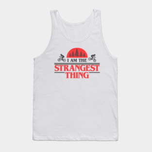 I Am the Strangest Thing Tank Top