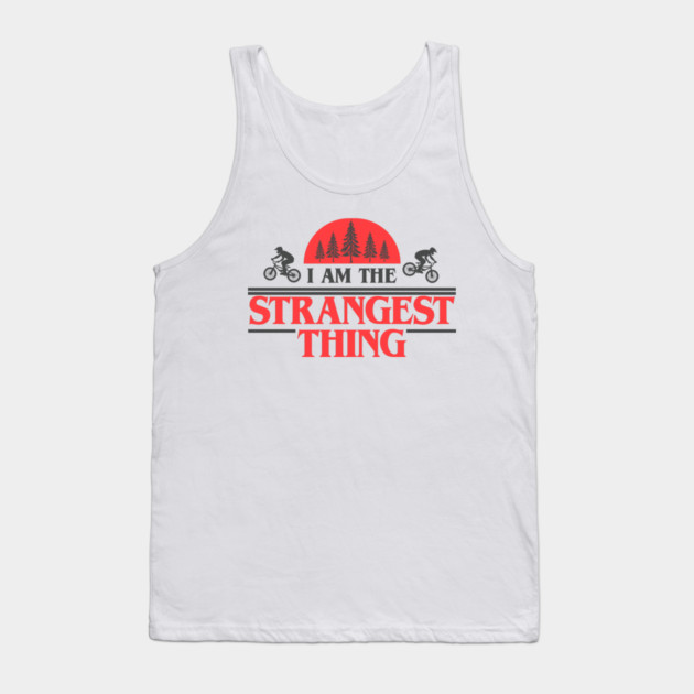 I Am the Strangest Thing Tank Top by Shit Post Hero