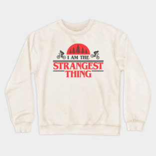 I Am the Strangest Thing Crewneck Sweatshirt