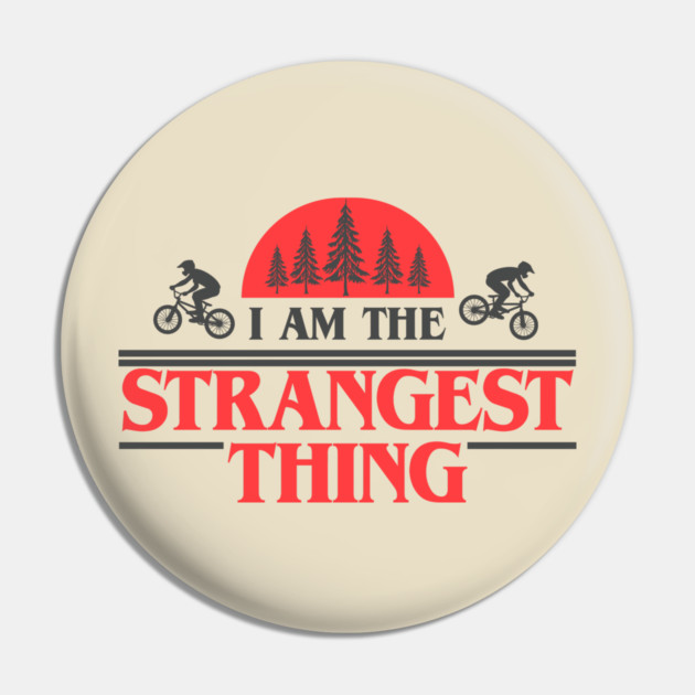 I Am the Strangest Thing Pin by Shit Post Hero