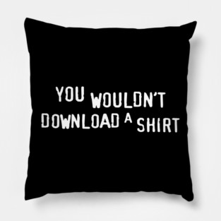 You Wouldn’t Download a Shirt – Retro Anti-Piracy Parody Pillow