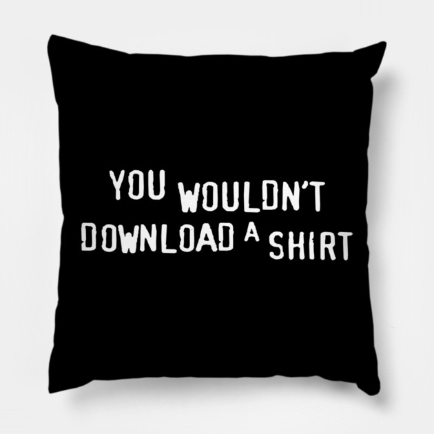 You Wouldn’t Download a Shirt – Retro Anti-Piracy Parody Pillow by Shit Post Hero