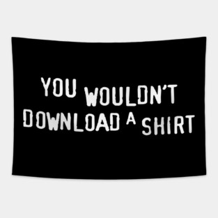 You Wouldn’t Download a Shirt – Retro Anti-Piracy Parody Tapestry