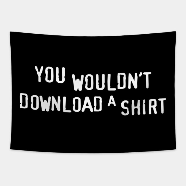You Wouldn’t Download a Shirt – Retro Anti-Piracy Parody Tapestry by Shit Post Hero