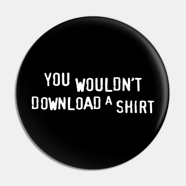 You Wouldn’t Download a Shirt – Retro Anti-Piracy Parody Pin by Shit Post Hero