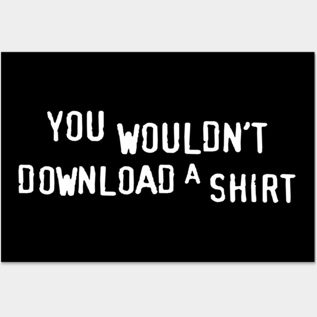 You Wouldn’t Download a Shirt – Retro Anti-Piracy Parody Wall Art by Shit Post Hero