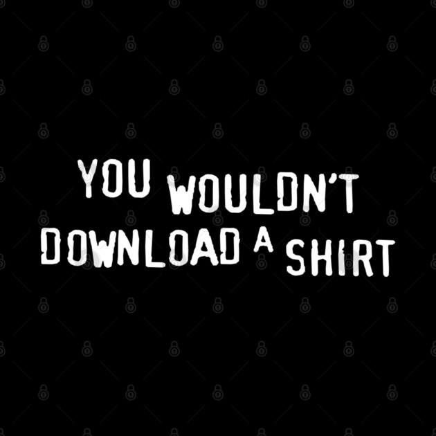 You Wouldn’t Download a Shirt – Retro Anti-Piracy Parody by Shit Post Hero