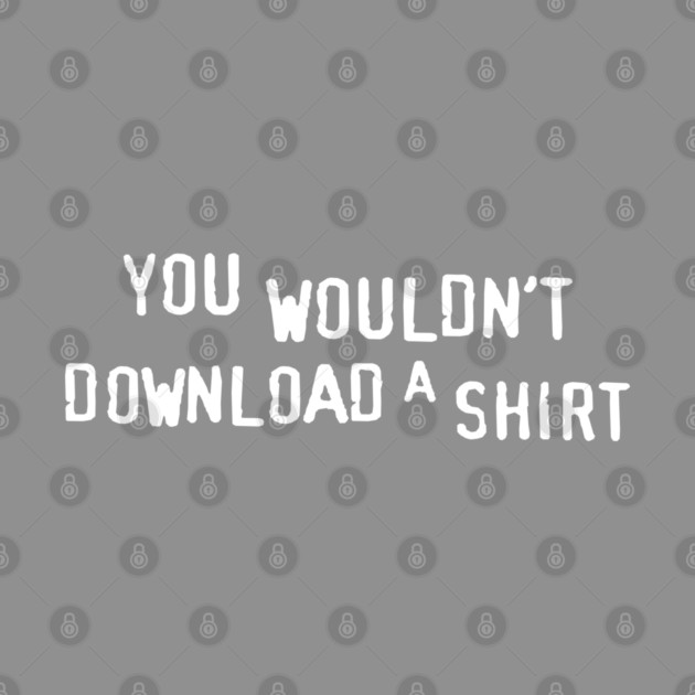 You Wouldn’t Download a Shirt – Retro Anti-Piracy Parody by Shit Post Hero