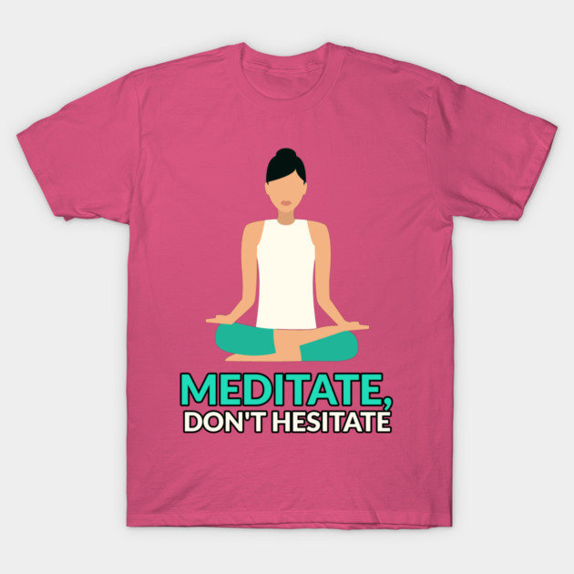 Meditate, Don’t Hesitate Meditation and Mindfulness T-Shirt by Lamount Tees