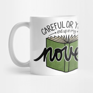 Careful or You'll End Up in My Novel (green) Mug
