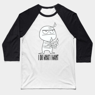I Do What I Want Baseball T-Shirt