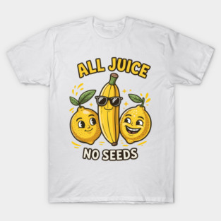All Juice No Seeds Cool Fruit Funny Vasectomy Humor T-Shirt