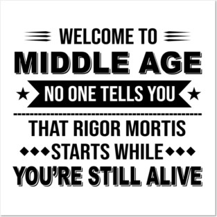 Welcome To Middle Age No One Tells You Posters and Art Prints for Sale