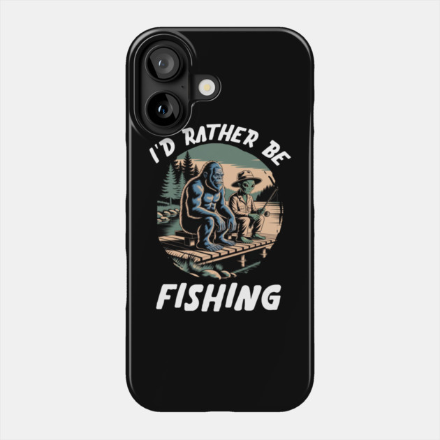 Id Rather Be Fishing, Bigfoot And Alien, Sasquatch Fishing Phone Case by Pixel Threads 