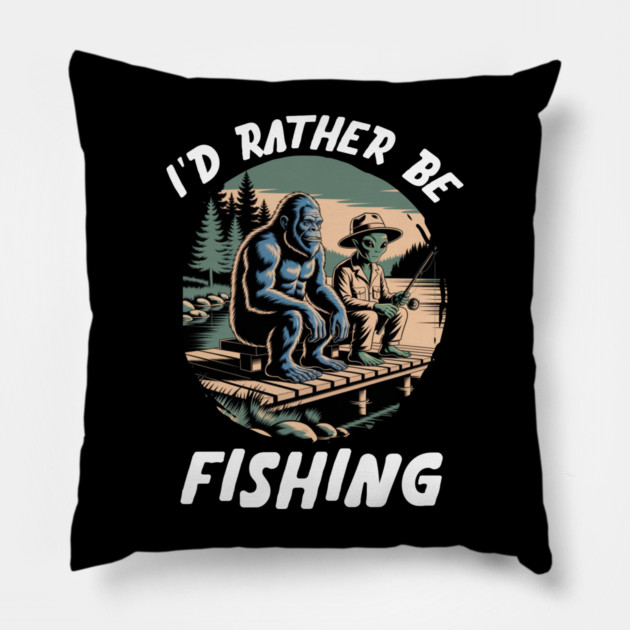 Id Rather Be Fishing, Bigfoot And Alien, Sasquatch Fishing Pillow by Pixel Threads 