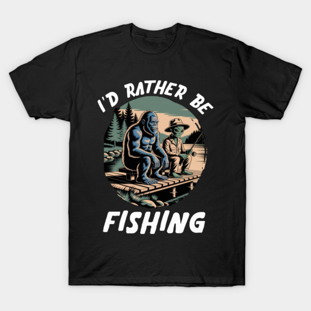 Id Rather Be Fishing, Bigfoot And Alien, Sasquatch Fishing T-Shirt by Pixel Threads 
