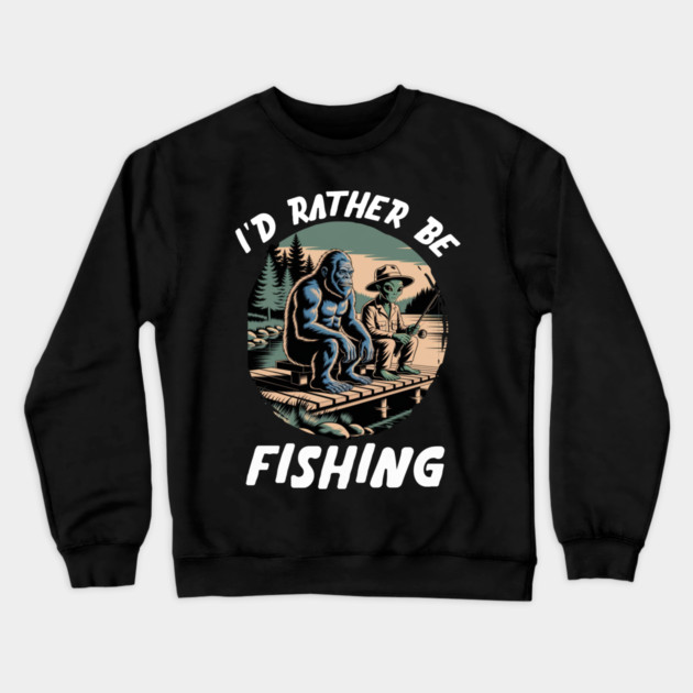 Id Rather Be Fishing, Bigfoot And Alien, Sasquatch Fishing Crewneck Sweatshirt by Pixel Threads 