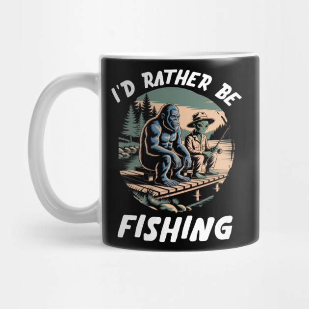 Id Rather Be Fishing, Bigfoot And Alien, Sasquatch Fishing by Pixel Threads 