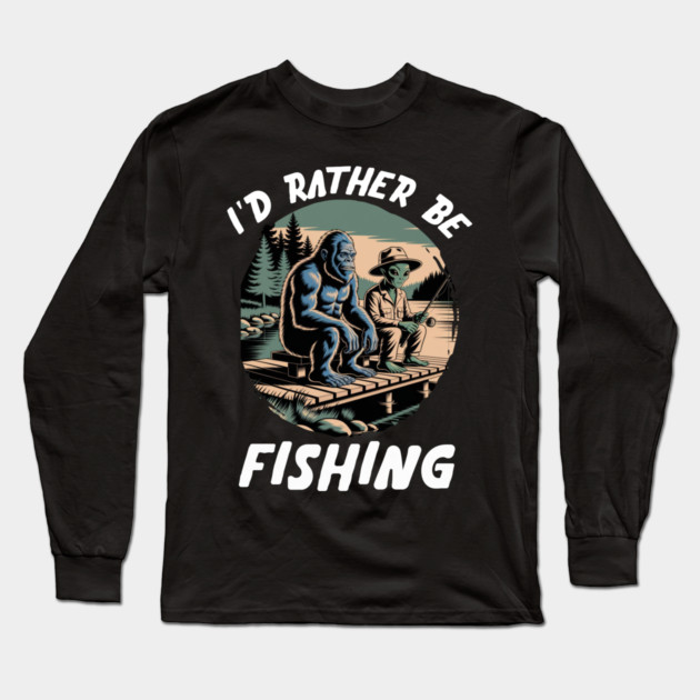 Id Rather Be Fishing, Bigfoot And Alien, Sasquatch Fishing Long Sleeve T-Shirt by Pixel Threads 