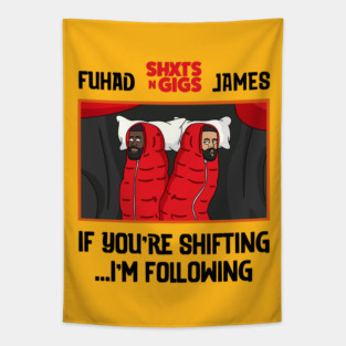 If You’re Shifting I’m Following - ShxtsNGigs (James and Fuhad) by: Kaio Tapestry