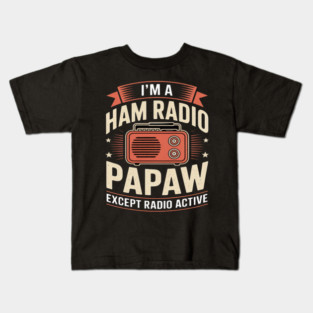 Funny Ham Radio Papaw Fathers Day Radio Active Grandpa Kids T-Shirt