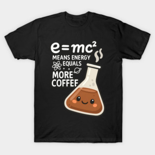 Emc2 Means Energy Equals More Coffee Cute Science Kawaii T-Shirt