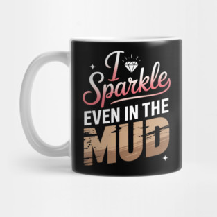 Sparkle Even In Mud Mug
