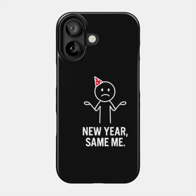 New Year Same Me Shirt | Funny New Year Tee Phone Case by Anne Lee