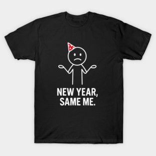 New Year Same Me Shirt | Funny New Year Tee T-Shirt