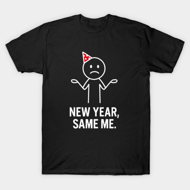 New Year Same Me Shirt | Funny New Year Tee T-Shirt by Anne Lee