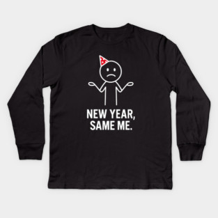 New Year Same Me Shirt | Funny New Year Tee Kids Long Sleeve T-Shirt