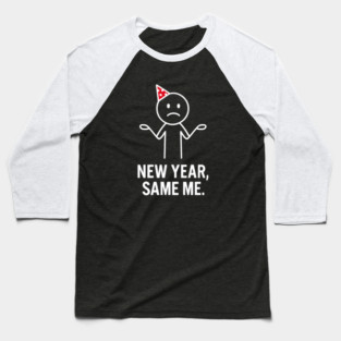 New Year Same Me Shirt | Funny New Year Tee Baseball T-Shirt