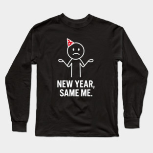 New Year Same Me Shirt | Funny New Year Tee Long Sleeve T-Shirt
