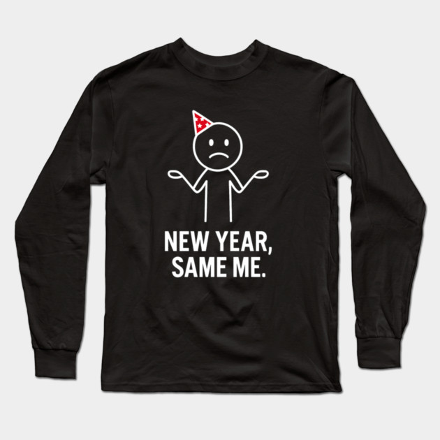 New Year Same Me Shirt | Funny New Year Tee Long Sleeve T-Shirt by Anne Lee