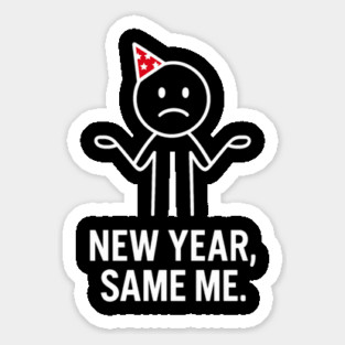 New Year Same Me Shirt | Funny New Year Tee Sticker