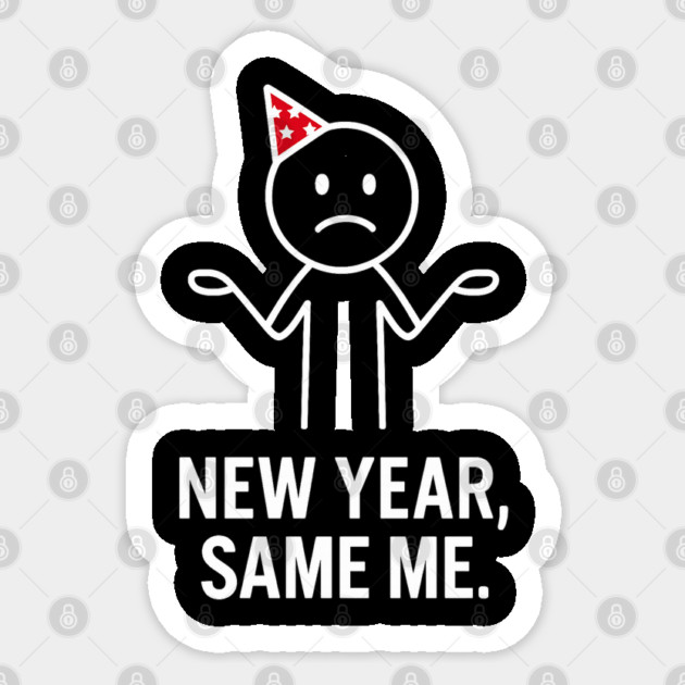 New Year Same Me Shirt | Funny New Year Tee Sticker by Anne Lee