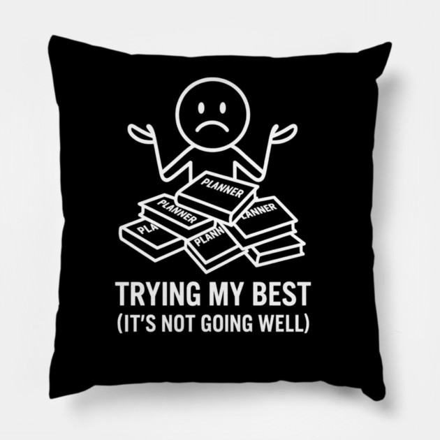 Trying My Best Shirt | Funny Overwhelmed Tee Pillow by Anne Lee