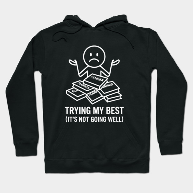 Trying My Best Shirt | Funny Overwhelmed Tee Hoodie by Anne Lee