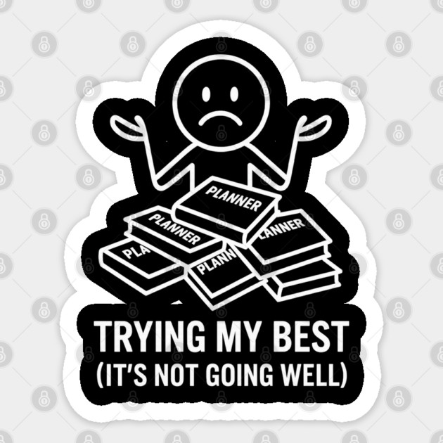 Trying My Best Shirt | Funny Overwhelmed Tee Sticker by Anne Lee