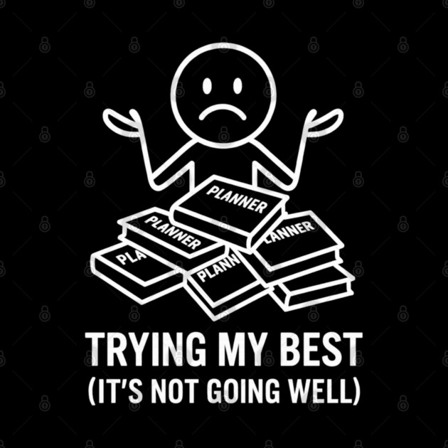 Trying My Best Shirt | Funny Overwhelmed Tee by Anne Lee