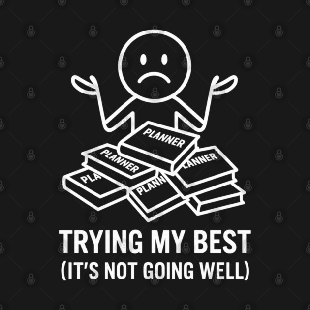 Trying My Best Shirt | Funny Overwhelmed Tee by Anne Lee