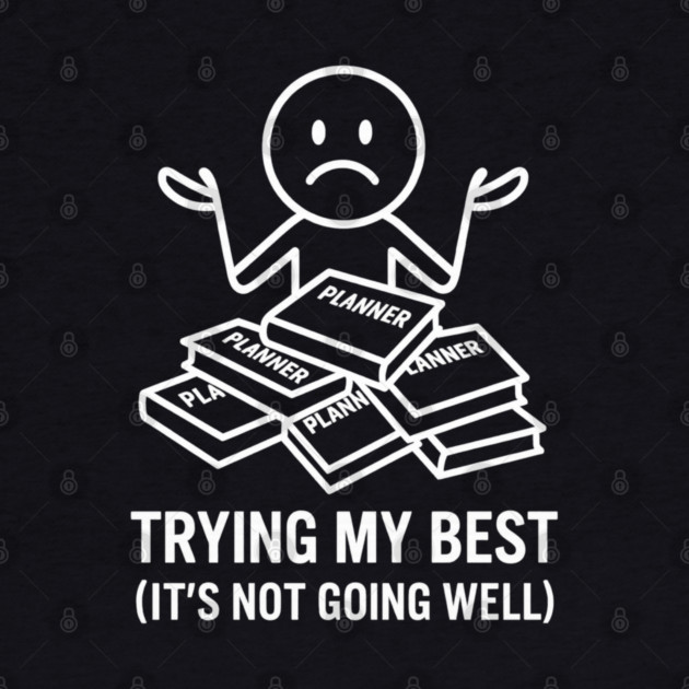 Trying My Best Shirt | Funny Overwhelmed Tee by Anne Lee